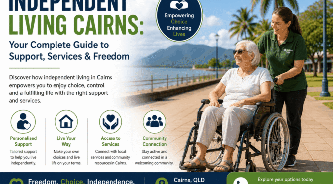 Independent Living Cairns: Your Complete Guide to Support, Services & Freedom